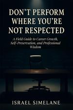 Don’t Perform Where You’re Not Respected