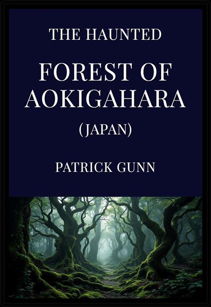 The Haunted Forest of Aokigahara (Japan