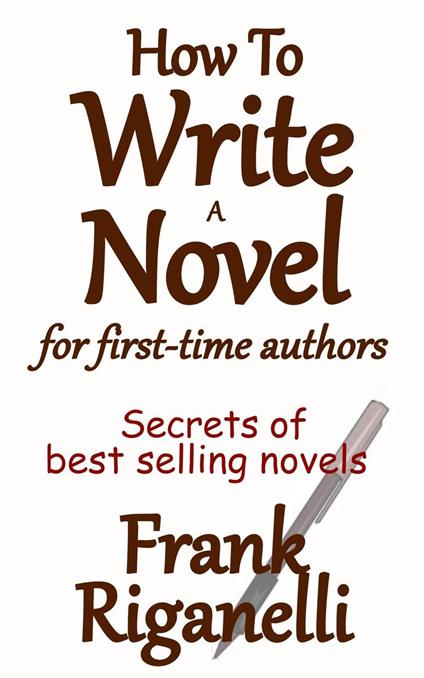 How To Write A Novel: For first-time authors