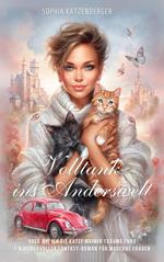 Volltank ins Anderswelt: Oder wie ich die Katze meiner Träume fand. Ein humorvoller Fantasy-Roman für moderne Frauen