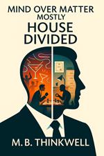 Mind Over Matter (Mostly): House Divided