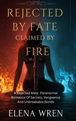 Rejected by Fate, Claimed by Fire