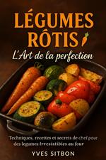 Légumes Rôtis : L'Art de la Perfection