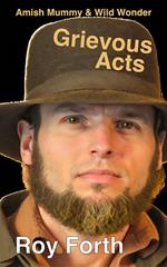 Amish Mummy & Wild Wonder; Grievous Acts