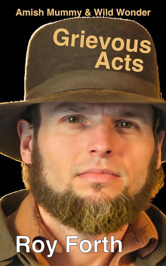 Amish Mummy & Wild Wonder; Grievous Acts