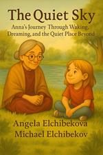 The Quiet Sky, Anna's Journey Through Waking, Dreaming, and the Quiet Place Beyond
