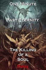 One Minute Past Eternity The Killing of a Soul!