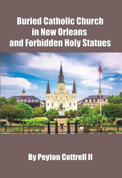 Buried Catholic Church in New Orleans and Forbidden Holy Statues