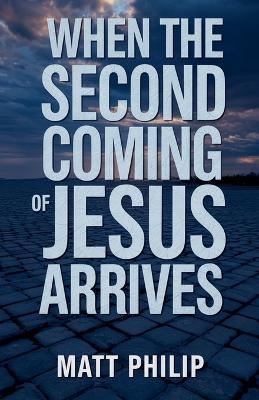 When The Second Coming of Jesus Arrives - Matt Philip - cover