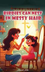 Birdies Can Nest In Messy Hair