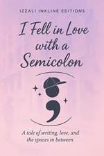 I Fell in Love with a Semicolon