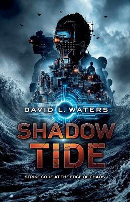 Shadow Tide: Strike Core at the Edge of Chaos - David L Waters - cover