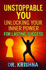 Unstoppable You: Unlocking Your Inner Power for Lasting Success
