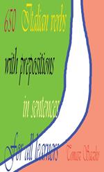 650 Italian Verbs With Prepositions In Sentences For All Learners