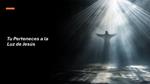 Tu Perteneces a la Luz de Jesús