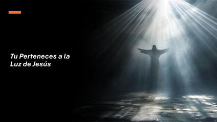 Tu Perteneces a la Luz de Jesús