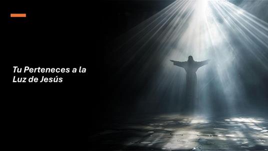 Tu Perteneces a la Luz de Jesús