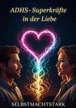 ADHS-Superkräfte in der Liebe