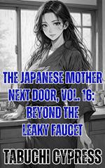 The Japanese Mother Next Door, Vol. 16: Beyond the Leaky Faucet