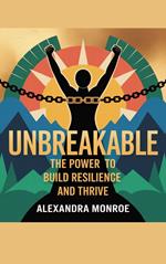 **Unbreakable: The Power to Build Resilience and Thrive**