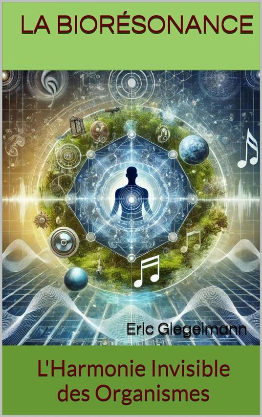 La Biorésonance: L'Harmonie Invisible des Organismes