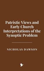 Patristic Views and Early Church Interpretations of the Synoptic Problem