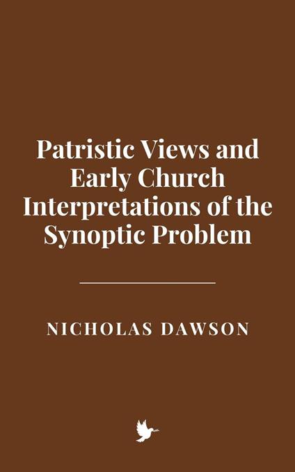 Patristic Views and Early Church Interpretations of the Synoptic Problem