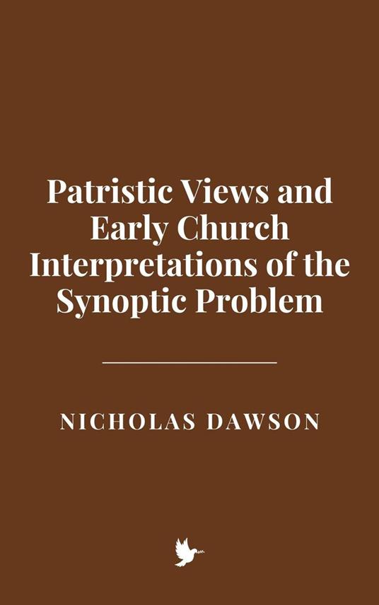 Patristic Views and Early Church Interpretations of the Synoptic Problem