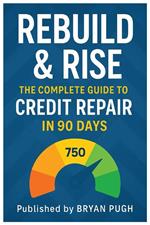 Rebuild & Rise he Ultimate Credit Repair Blueprint: Fix Bad Credit Fast, Remove Collections, and Raise Your Score
