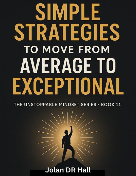 Simple Strategies To Move From Average To Exceptional - Jolan DR Hall - ebook