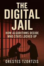 The Digital Jaill: How Algorithems Decide Who Stays Locked Up
