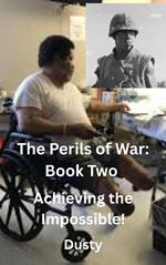 In The Perils of War: VolumeTwo – Achieving the Impossible!