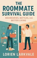 The Roommate Survival Guide: Boundaries, Battles, and Better Living