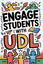 Engage Students with UDL: A Practical Guide to Universal Design for Learning with Guideline, Strategies and Lesson Plans for Teacher