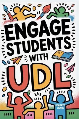 Engage Students with UDL: A Practical Guide to Universal Design for Learning with Guideline, Strategies and Lesson Plans for Teacher - Roberto Russo - cover