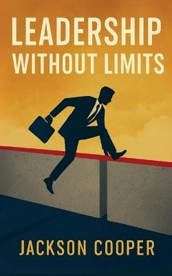 Leadership Without Limits - Jackson Cooper - cover