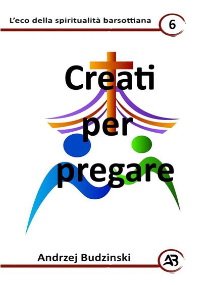 Creati per pregare - Andrzej Budzinski - ebook