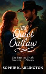 The Quiet Outlaw: She Saw the Truth Beneath His Silence