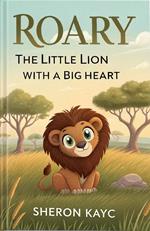 Roary The Little Lion with a Big Heart