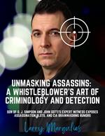 Unmasking Assassins: A Whistleblower's Art of Criminology and Detection: Son of O. J. Simpson and John Gotti's Expert Witness Exposes Assassination Plots, and CIA Brainwashing Rumors