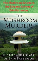 The Mushroom Murders: The Life and Crimes of Erin Patterson.