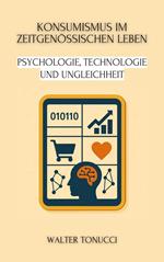 Konsumismus im zeitgenössischen Leben: Psychologie, Technologie und Ungleichheit