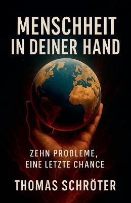 Menschheit in deiner Hand - Zehn Probleme, eine letzte Chance - Thomas Schröter - cover