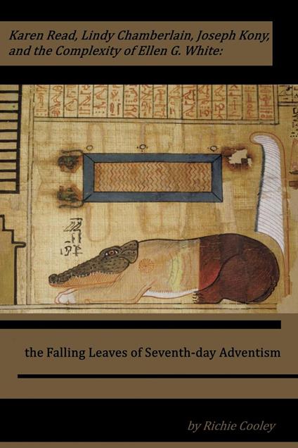Karen Read, Lindy Chamberlain, Joseph Kony, and the Complexity of Ellen G. White: the Falling Leaves of Seventh-day Adventism