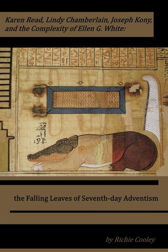 Karen Read, Lindy Chamberlain, Joseph Kony, and the Complexity of Ellen G. White: the Falling Leaves of Seventh-day Adventism