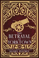 The Betrayal at Yorktown