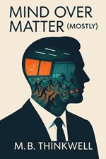 Mind Over Matter (Mostly)