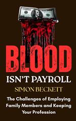 Blood Isn’t Payroll: The Challenges of Employing Family Members and Keeping Your Profession