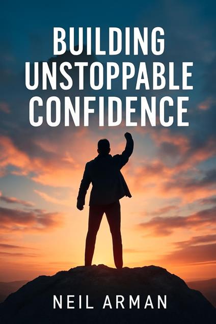 Building Unstoppable Confidence