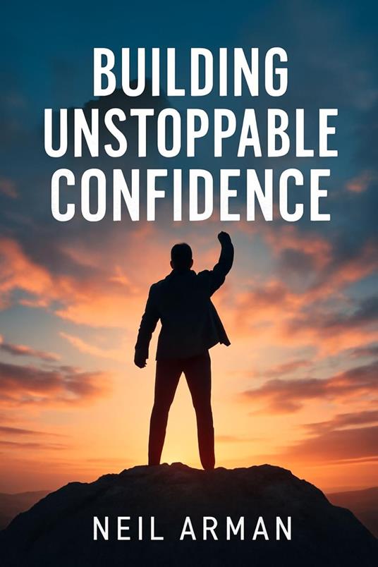 Building Unstoppable Confidence
